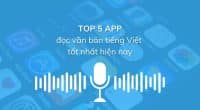 Top 5 App đọc văn bản tiếng Việt tốt nhất hiện nay